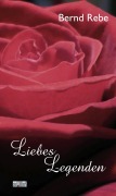 Cover-Bild zum Titel 'Liebeslegenden' von 'Bernd Rebe'