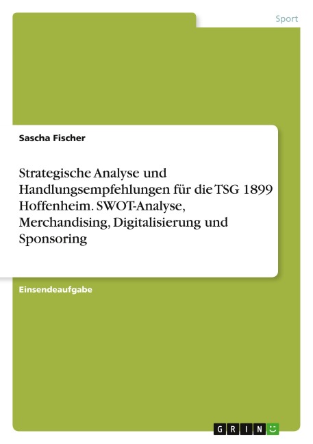 Strategische Analyse und Handlungsempfehlungen für die TSG 1899 Hoffenheim. SWOT-Analyse, Merchandising, Digitalisierung und Sponsoring - Sascha Fischer