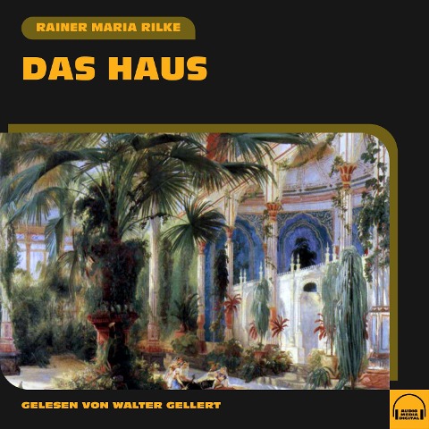 Das Haus - Rainer Maria Rilke
