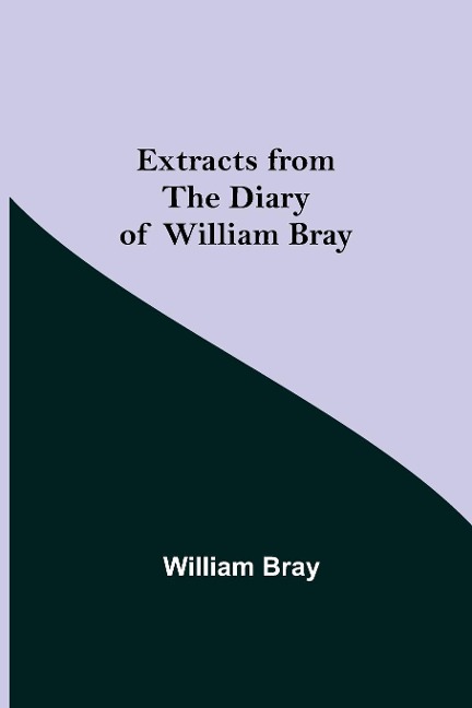 Extracts from the Diary of William Bray - William Bray