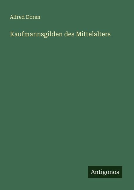 Kaufmannsgilden des Mittelalters - Alfred Doren