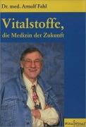 Cover-Bild zum Titel 'Vitalstoffe, die Medizin der Zukunft' von 'Arnulf Fahl'