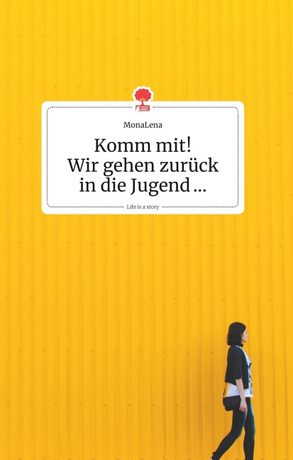 Komm mit! Wir gehen zurück in die Jugend... Life is a Story - story.one - Monalena