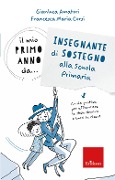 Cover-Bild zum Titel 'Il mio primo anno da.. Insegnante di sostegno alla scuola primaria. Guida pratica per affrontare le sfide dentro e fuori la classe' von 'Gianluca Amatori, Francesca Maria Corsi'