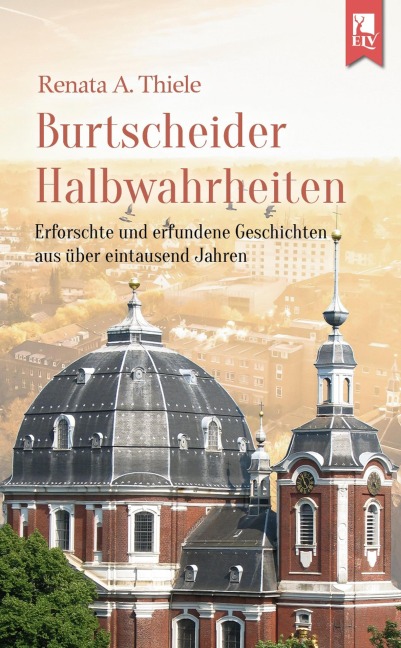 Burtscheider Halbwahrheiten - Renata A. Thiele