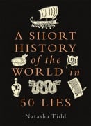 Cover-Bild zum Titel 'A Short History of the World in 50 Lies' von 'Natasha Tidd'