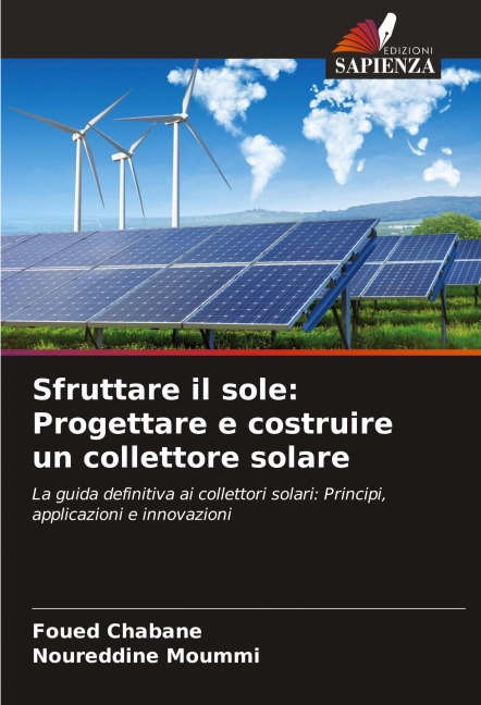 Sfruttare il sole: Progettare e costruire un collettore solare - Foued Chabane, Noureddine Moummi