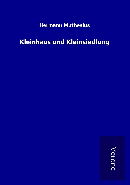Kleinhaus und Kleinsiedlung - Hermann Muthesius