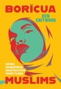 Cover-Bild zum Titel 'Borícua Muslims' von 'Ken Chitwood'