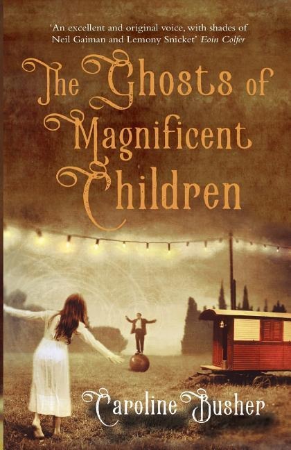 The Ghosts Of Magnificent Children - Caroline Busher