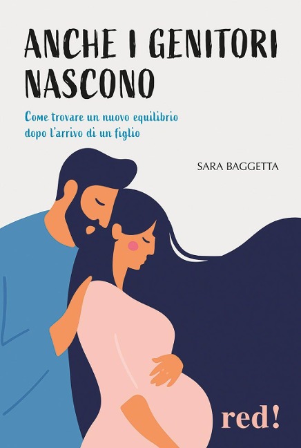 Anche i genitori nascono. Come trovare un nuovo equilibrio dopo l'arrivo di un figlio - Sara Baggetta