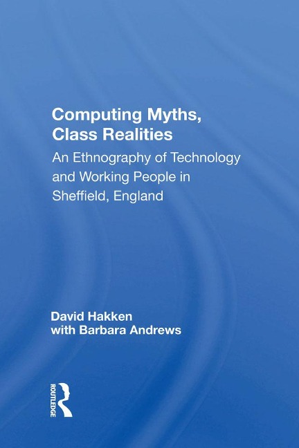 Computing Myths, Class Realities - David Hakken