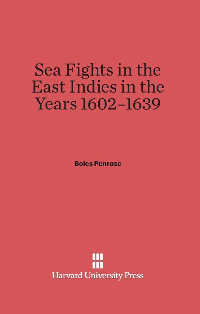 Sea Fights in the East Indies in the Years 1602-1639 - Boies Penrose