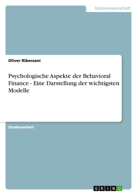Psychologische Aspekte der Behavioral Finance - Eine Darstellung der wichtigsten Modelle - Oliver Riberzani