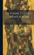 Cover-Bild zum Titel 'La Femme D'après Saint-jérôme...' von 'Raoul De Navery'