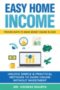 Cover-Bild zum Titel 'Easy Home Income: Proven Ways to Make Money Online in 2025' von 'Vishwas Maurya'