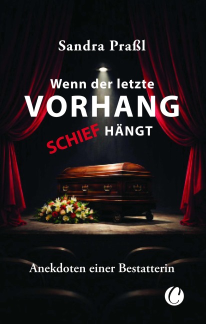 Wenn der letzte Vorhang schief hängt. Anekdoten einer Bestatterin - Sandra Praßl