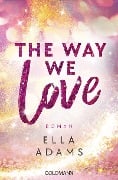 Cover-Bild zum Titel 'The Way We Love' von 'Ella Adams'