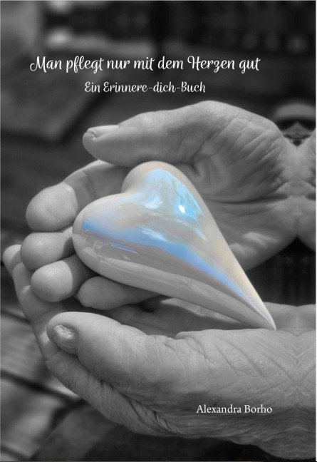 Man pflegt nur mit dem Herzen gut - Alexandra Borho