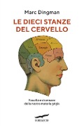 Cover-Bild zum Titel 'Le dieci stanze del cervello. Facoltà e stranezze della nostra materia grigia' von 'Marc Dingman'