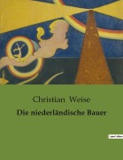 Cover-Bild zum Titel 'Die niederländische Bauer' von 'Christian Weise'