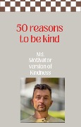 50 Reasons To Be Kind. - Penric Gamhra