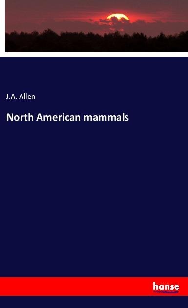 North American mammals - J. A. Allen