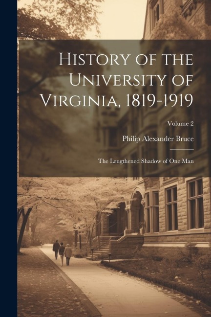 History of the University of Virginia, 1819-1919 - Philip Alexander Bruce