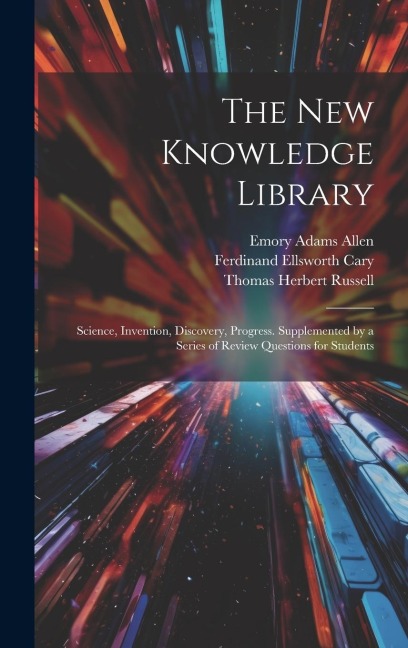 The New Knowledge Library - Thomas Herbert Russell, Emory Adams Allen, Ferdinand Ellsworth Cary
