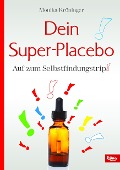 Cover-Bild zum Titel 'Dein Super-Placebo' von 'Monika Kröninger'