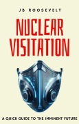 Cover-Bild zum Titel 'Nuclear Visitation (towards the end, #3)' von 'Jb Roosevelt'