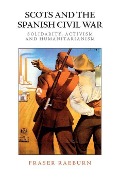 Cover-Bild zum Titel 'Scots and the Spanish Civil War' von 'Fraser Raeburn'