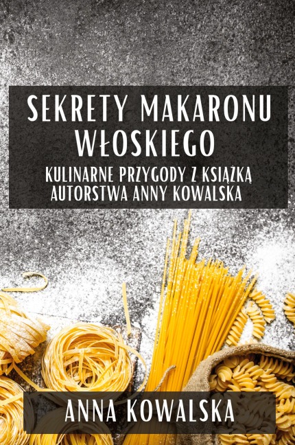 Sekrety Makaronu W¿oskiego - Anna Kowalska