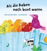 Cover-Bild zum Titel 'Als die Raben noch bunt waren' von 'Edith Schreiber-Wicke'