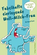 Cover-Bild zum Titel 'Fabelhafte eierlegende Woll-Milch-Frau' von 'Gerhard Flick'