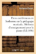Deux Conférences En Sorbonne Sur La Pédagogie Musicale: Exposition de Sa Méthode d'Enseignement Pour Le Piano - Parent-H