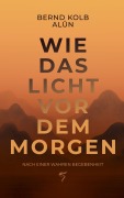 Cover-Bild zum Titel 'WIE DAS LICHT VOR DEM MORGEN' von 'Bernd Kolb'