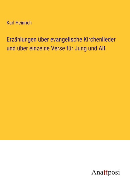 Erzählungen über evangelische Kirchenlieder und über einzelne Verse für Jung und Alt - Karl Heinrich