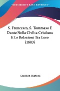 S. Francesco, S. Tommaso E Dante Nella Civilta Cristiana E Le Relazioni Tra Loro (1883) - Candido Mariotti