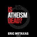 Is Atheism Dead? Lib/E - Eric Metaxas