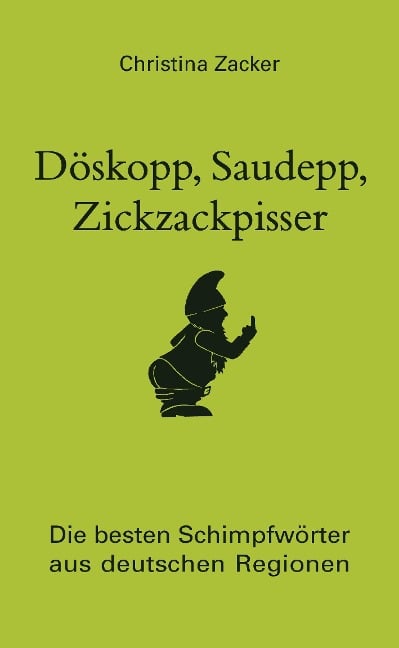 Döskopp, Saudepp, Zickzackpisser - Christina Zacker