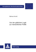 Cover-Bild zum Titel 'Von der göttlichen Logik zur menschlichen Politik' von 'Markus Arnold'