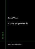 Cover-Bild zum Titel 'Nichts ist geschenkt' von 'Gerard Visser'