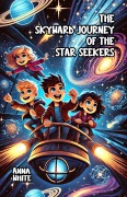 Cover-Bild zum Titel 'The Skyward Journey of the Star Seekers' von 'Anna White'