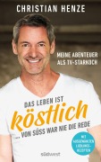 Cover-Bild zum Titel 'Das Leben ist köstlich...von süß war nie die Rede' von 'Christian Henze'