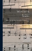 Cover-Bild zum Titel 'Werther: Drame Lyrique En Quatre Actes Et Cinq Tableaux D'Après Goethe' von 'Jules Massenet, Édouard Blau'