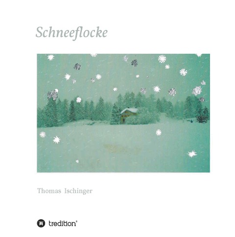 Schneeflocke - Eine Geschichte über Freundschaft, Abschied und Wiederkehr - Thomas Ischinger