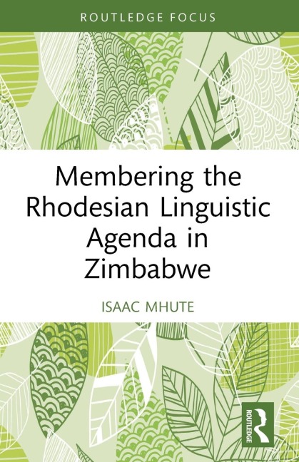Membering the Rhodesian Linguistic Agenda in Zimbabwe - Isaac Mhute