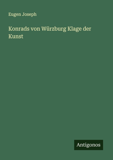 Konrads von Würzburg Klage der Kunst - Eugen Joseph