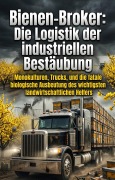 Cover-Bild zum Titel 'Bienen-Broker: Die Logistik der industriellen Bestäubung' von 'Selim Jessel'